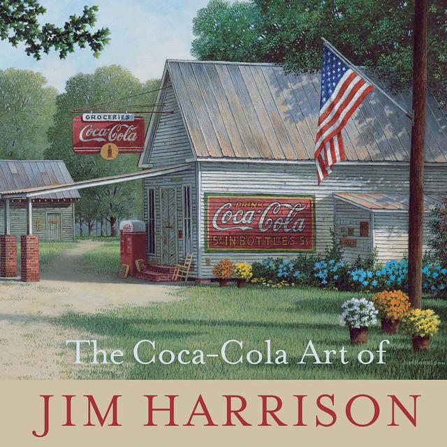 The Coca-Cola Art of Jim Harrison by Jim Harrison