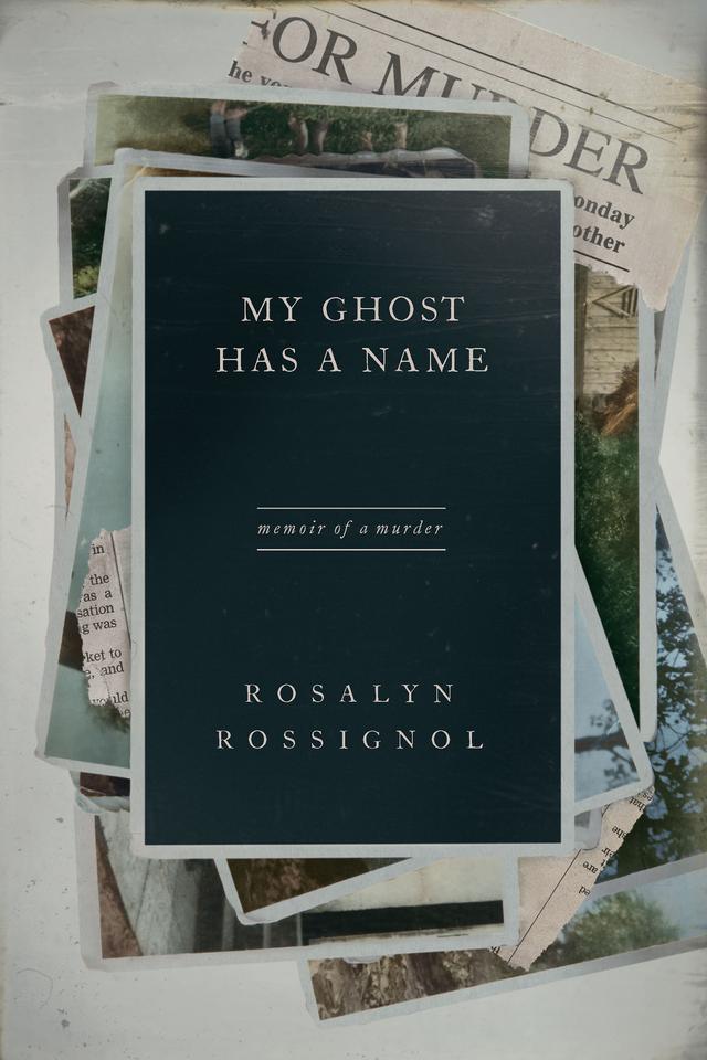 My Ghost Has a Name by Rosalyn Rossignol