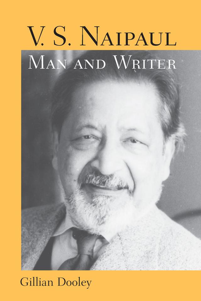 V. S. Naipaul, Man and Writer by Gillian Dooley