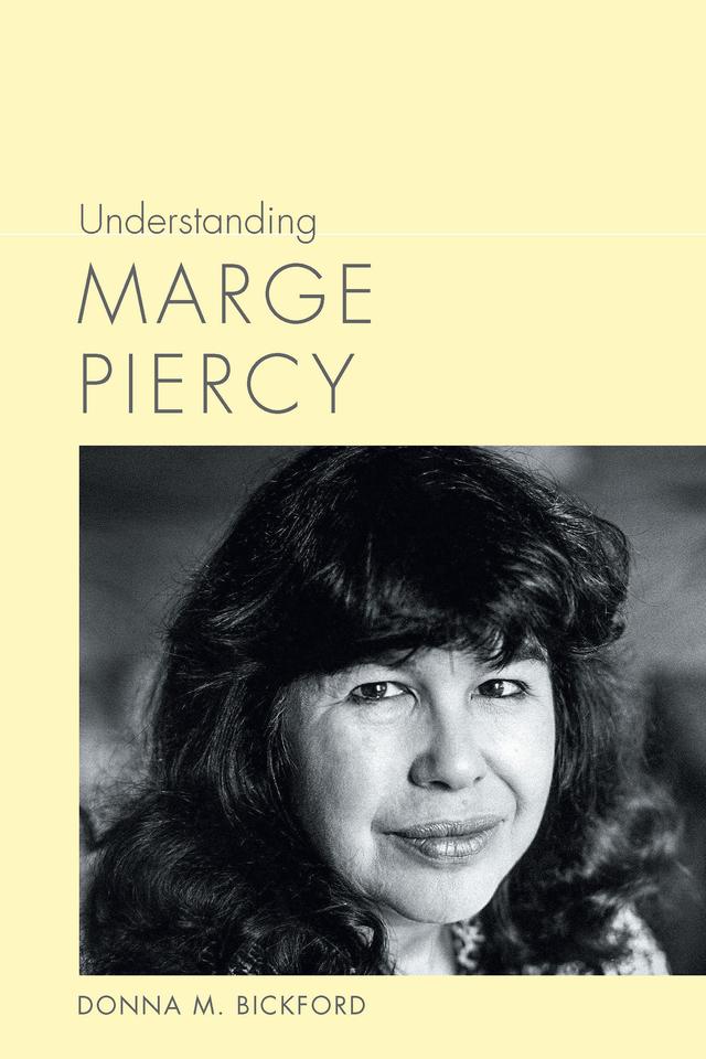 Understanding Marge Piercy by Donna M. Bickford