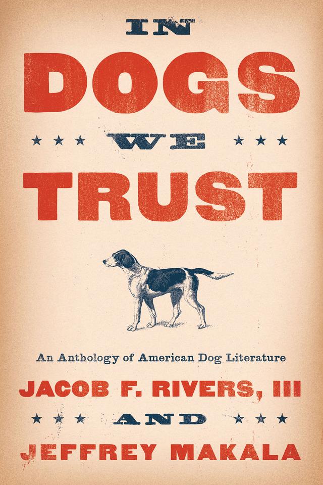 In Dogs We Trust by Jacob F. Rivers III, Jeffrey Makala