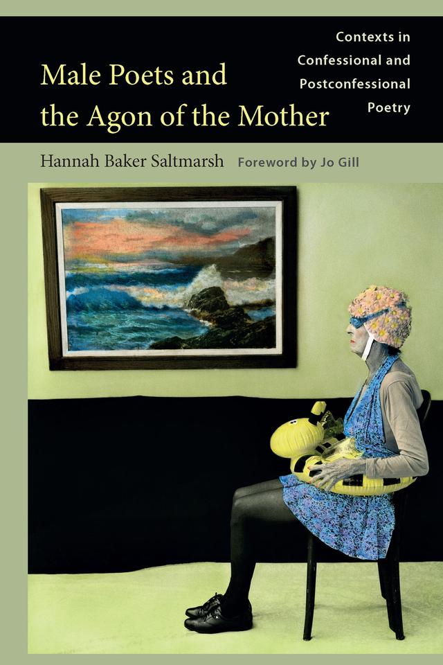 Male Poets and the Agon of the Mother by Hannah Baker Saltmarsh, Jo Gill