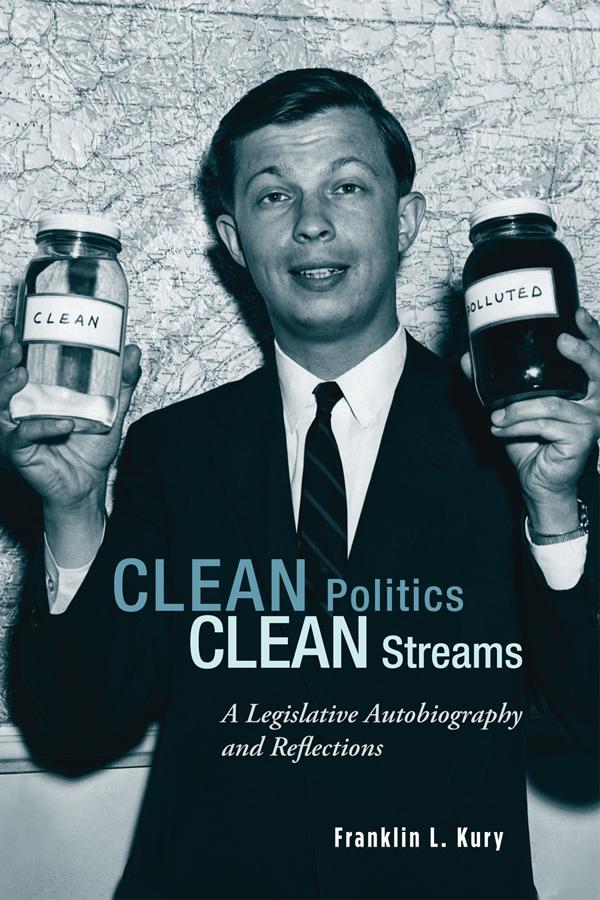 Clean Politics, Clean Streams by Franklin L. Kury