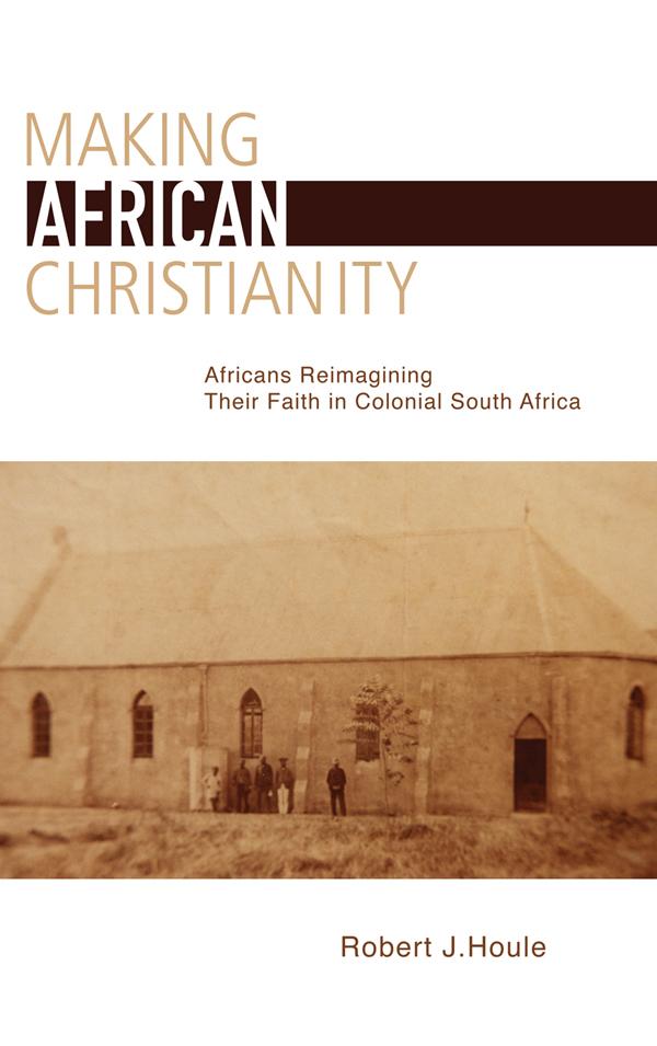 Making African Christianity by Robert J. Houle
