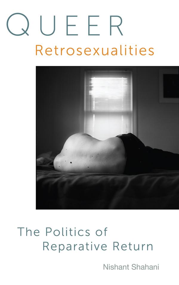 Queer Retrosexualities by Nishant Shahani