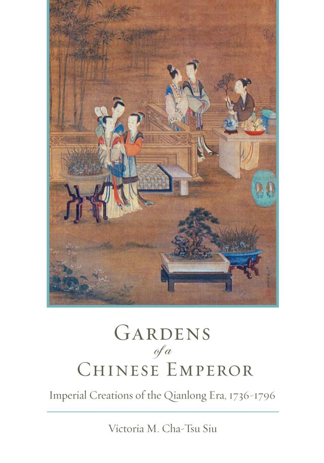 Gardens of a Chinese Emperor by Victoria M. Siu