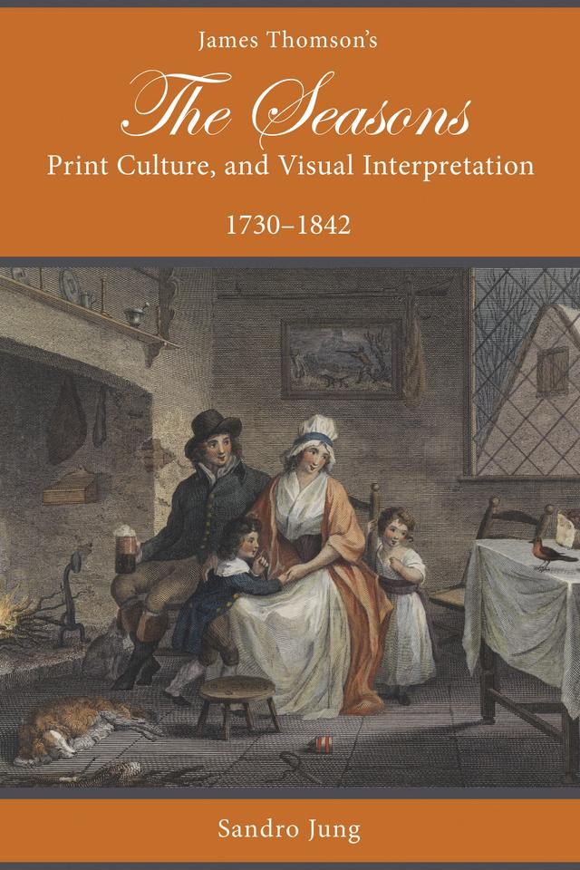 James Thomson's The Seasons, Print Culture, and Visual Interpretation, 1730–1842 by Sandro Jung