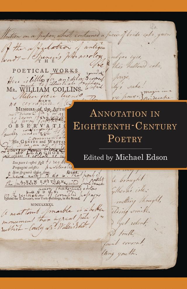 Annotation in Eighteenth-Century Poetry by Adam Rounce, Alex Watson, Barbara M. Benedict, David Hopkins, Jeff Strabone, Karina Williamson, Mark A. Pedreira, Michael Edson, Sandro Jung, Thomas Van der Goten, Tom Mason, William Jones