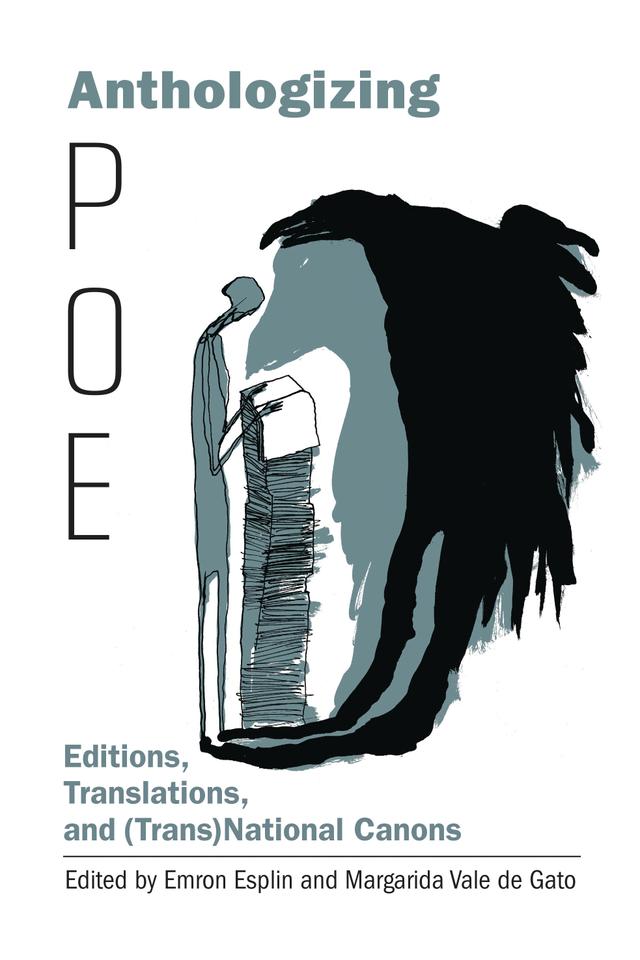 Anthologizing Poe by Alexandra Urakova, Bonnie Shannon McMullen, Christopher Rollason, Emron Esplin, Fernando González-Moreno, Harry Lee Poe, Jana L. Argersinger, Jeffrey A. Savoye, J. Gerald Kennedy, John Gruesser, Margarida Vale de Gato, Margarita Rigal-Aragón, Michelle Kay Hansen, Philip Edward Phillips, Scott Peeples, Stephen Rachman, Takayuki Tatsumi, Travis Montgomery