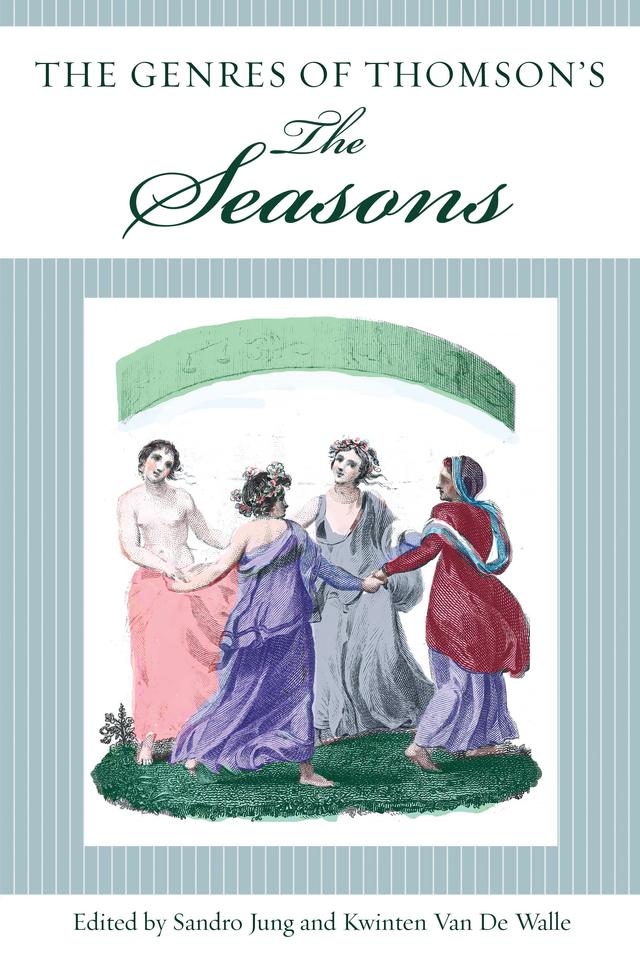 The Genres of Thomson’s The Seasons by Alfred Sjödin, Carson Bergstrom, Christopher R. Miller, John D. Morillo, Juan Christian Pellicer, Kate Parker, Kwinten Van De Walle, Sandro Jung, Tess Somervell, Thomas Van der Goten