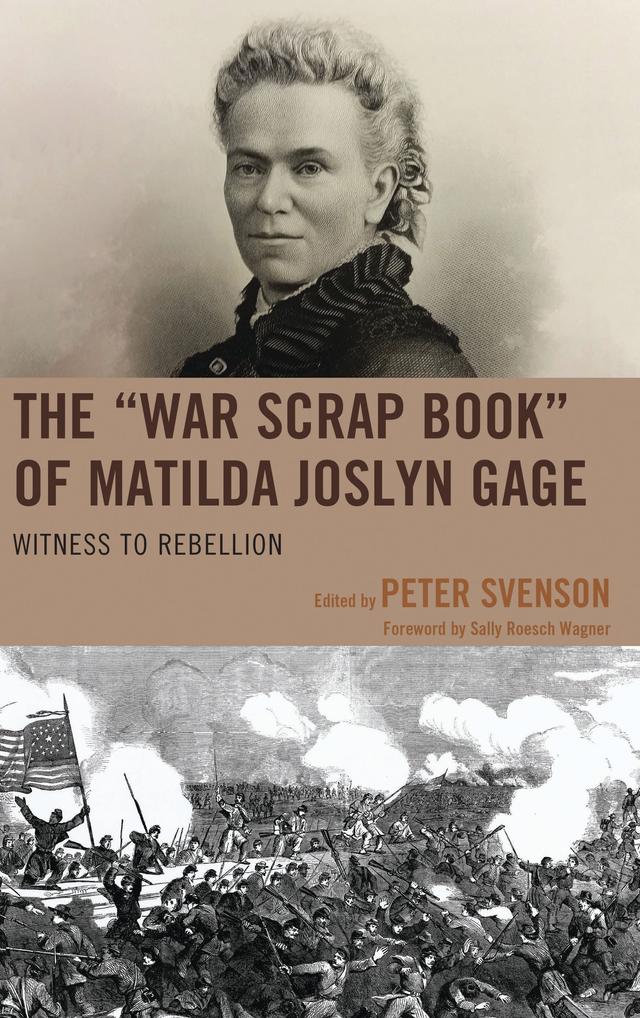The "War Scrap Book" of Matilda Joslyn Gage by Peter Svenson, Sally Roesch Wagner