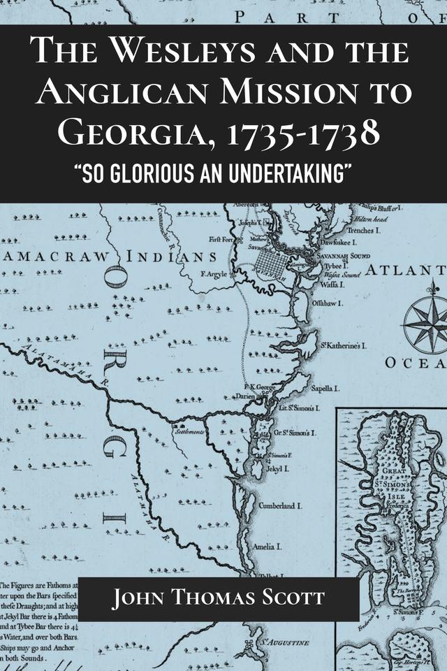 The Wesleys and the Anglican Mission to Georgia, 1735–1738 by John Thomas Scott