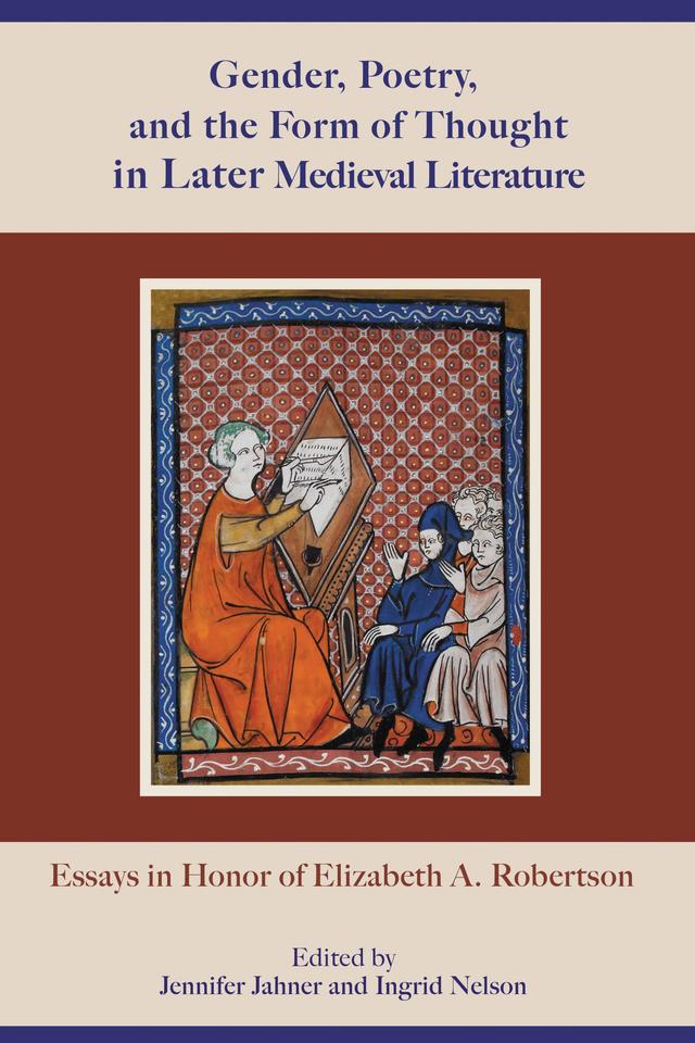 Gender, Poetry, and the Form of Thought in Later Medieval Literature by Ad Putter, Amy N. Vines, A. S. G. Edwards, C. David Benson, Ingrid Nelson, James Simpson, Jennifer Jahner, Julia Boffey, Kate Crassons, Pamela J. Benson, Roberta Krueger, Robert Pasnau, Stephanie Trigg