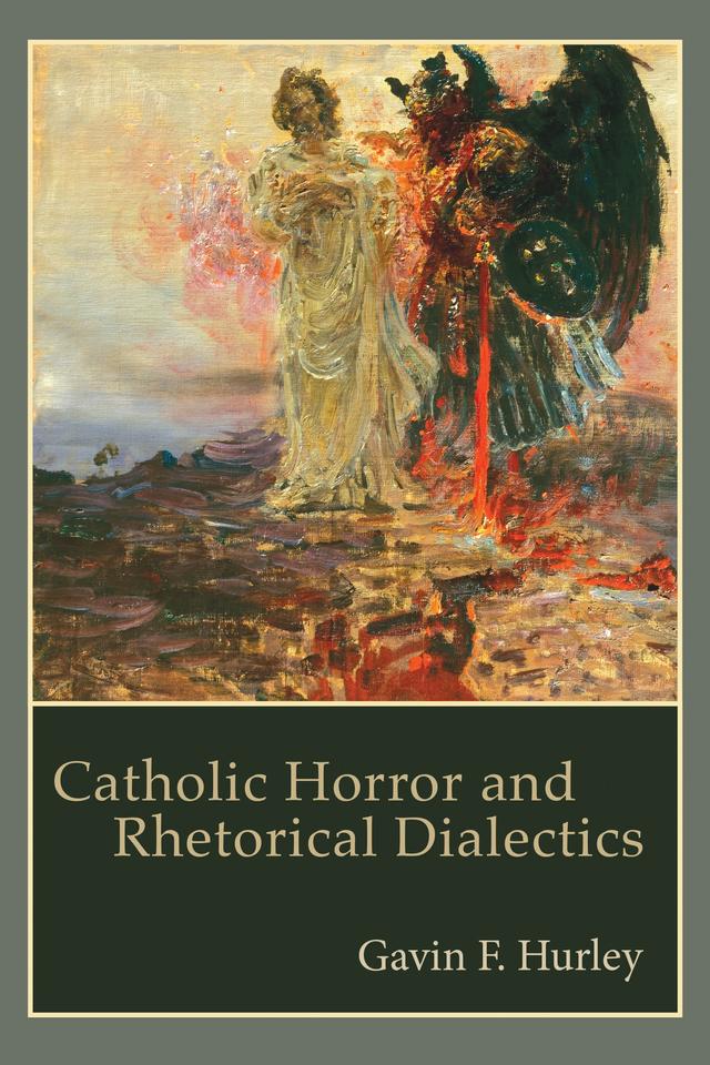 Catholic Horror and Rhetorical Dialectics by Gavin F. Hurley