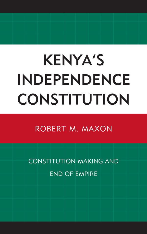 Kenya's Independence Constitution by Robert M. Maxon
