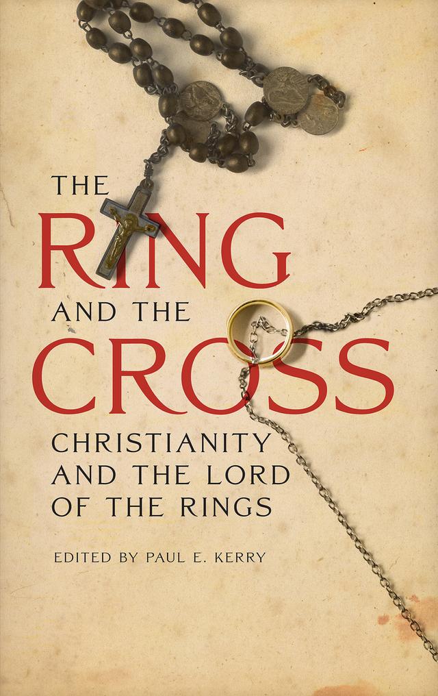 The Ring and the Cross by Bradley J. Birzer, Carson L. Holloway, Catherine Madsen, Chris Mooney, Jason Boffetti, John R. Holmes, Joseph Pearce, Marjorie Burns, Michael Tomko, Nils Ivar Agoy, Paul E. Kerry, Ralph C. Wood, Ronald Hutton, Stephen Morillo