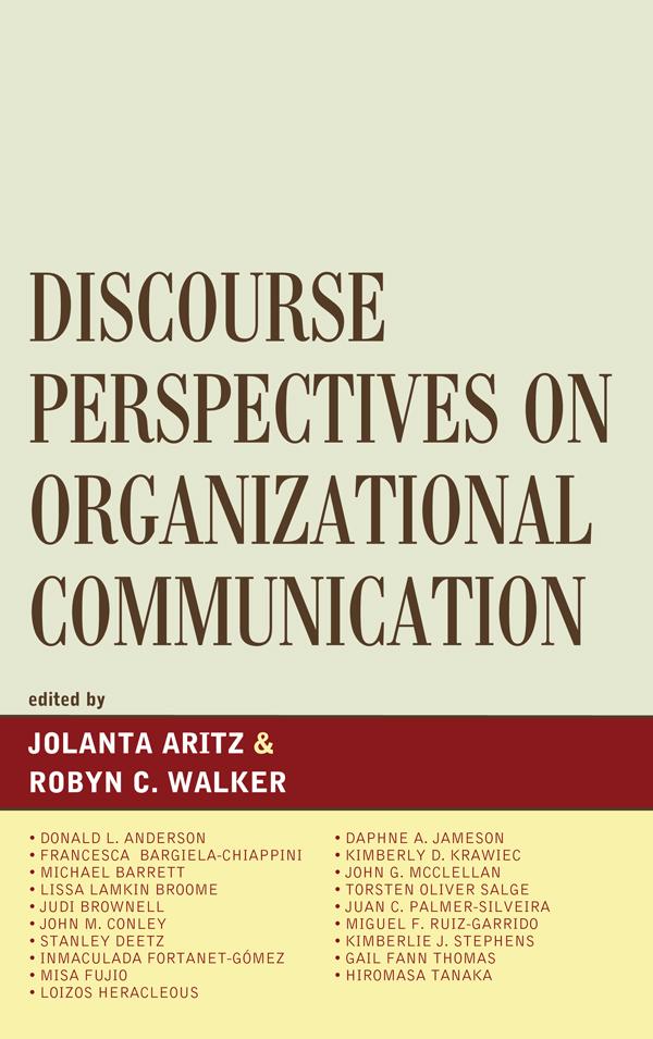 Discourse Perspectives on Organizational Communication by Daphne Jameson, Donald L. Anderson, Francessca Bargiela-Chiappini, Gail Fann Thomas, Hiromasa Tanaka, John Conley, John McClellan, Jolanta Aritz, Jolanta Artiz, Juan Carlos Palmer-Silveria, Judi Brownwell, Kimberlie Stephens, Kimberly D. Krawiec, Lissa L. Broome, Loizos Heracleous, Micheal Barrett, Miguel F. Ruiz-Garrido, Misa Fujio, Robyn C. Walker, Stanely Deetz, Torsten Oliver Salge