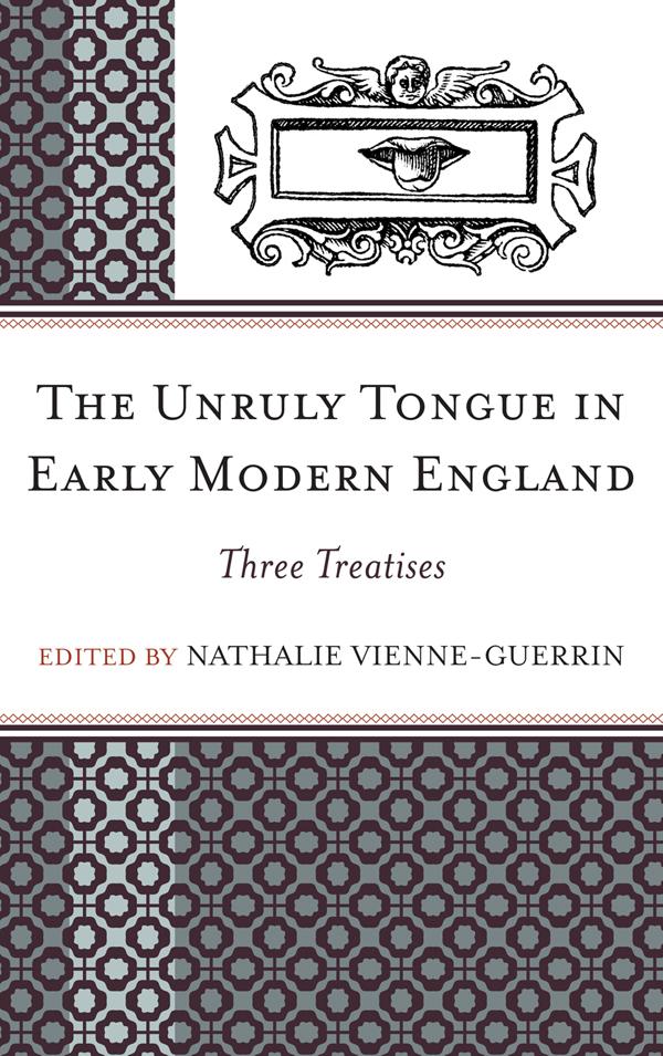 The Unruly Tongue in Early Modern England by Nathalie Vienne-Guerrin