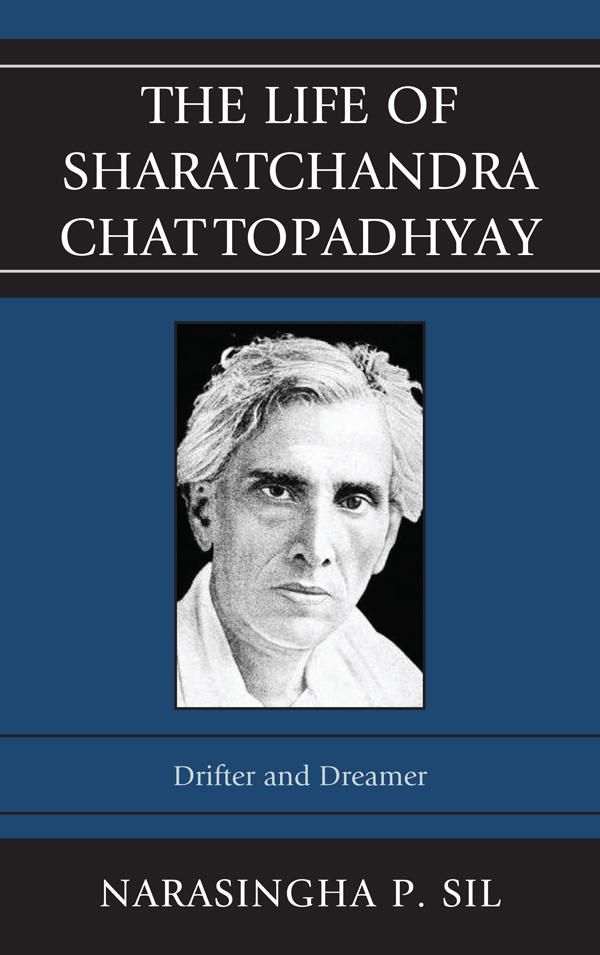 The Life of Sharatchandra Chattopadhyay by Narasingha P. Sil