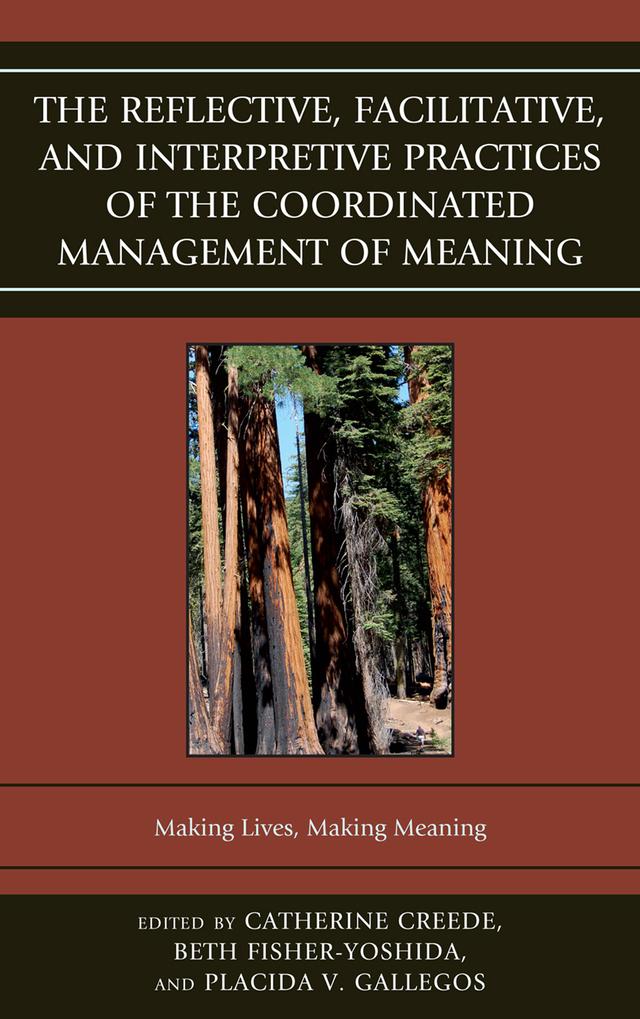 The Reflective, Facilitative, and Interpretive Practice of the Coordinated Management of Meaning by Adair Linn Nagata, Beth Fisher-Yoshida, Catherine Creede, Darrin S. Murray, Ilene Wasserman, Irene Stein, Jane Peterson, Jeff Hutcheson, Jeff Leinaweaver, Karen Bentley, Kim Pearce, Linda Blong, Lydia Forsythe, Paige Marrs, Placida Gallegos, W Barnett Pearce