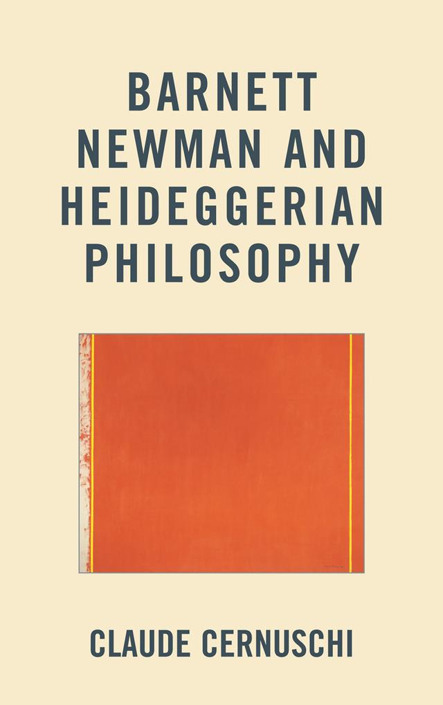 Barnett Newman and Heideggerian Philosophy by Claude Cernuschi
