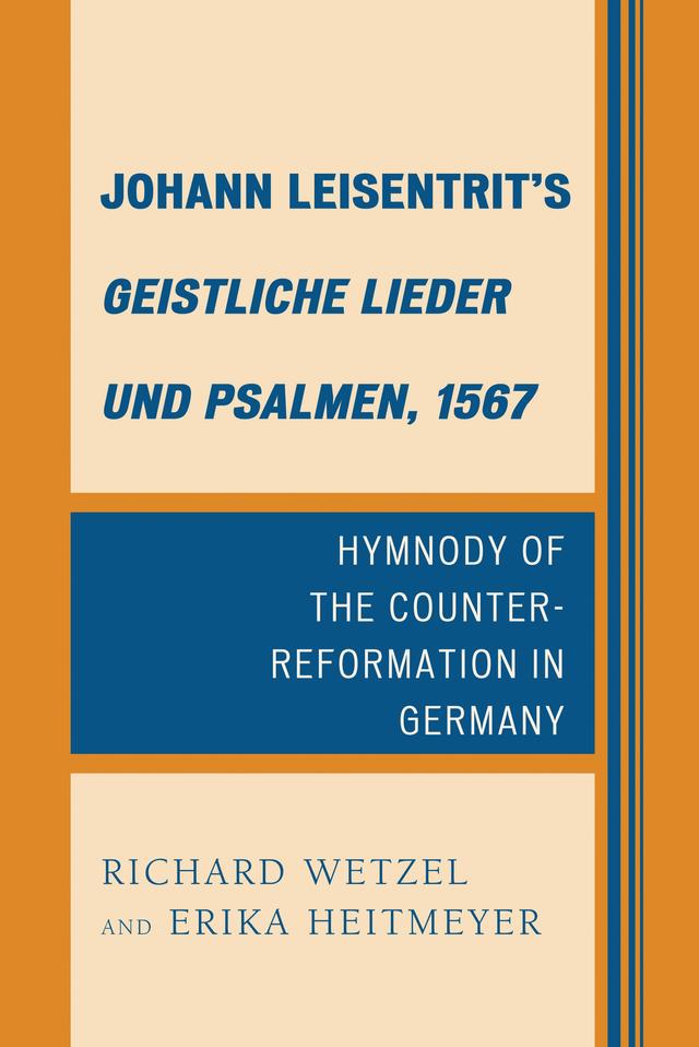 Johann Leisentrit’s Geistliche Lieder und Psalmen, 1567 by Erika Heitmeyer, Richard D. Wetzel