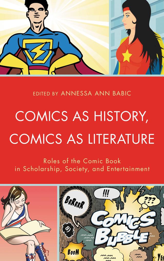 Comics as History, Comics as Literature by Annessa Ann Babic, Annick Pellegrin, Beatrice Skordili, Christina Dokou, Faiz Sheikh, Guillaume de Syon, Henri-Simon Blanc-Hoàng, James C. Lethbridge, Kara M. Kvaran, Lynda Goldstein, Melanie Huska, Micah Rueber, Peter W. Lee