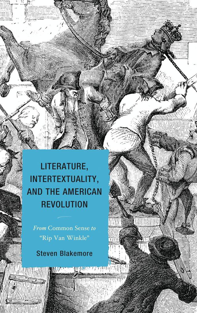 Literature, Intertextuality, and the American Revolution by Steven Blakemore