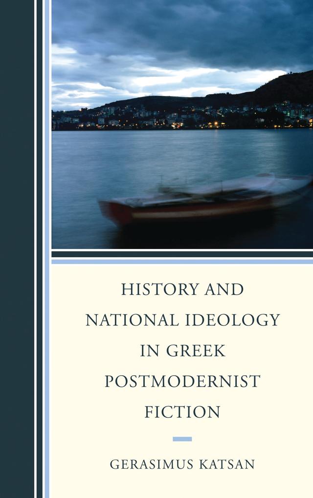 History and National Ideology in Greek Postmodernist Fiction by Gerasimus Katsan