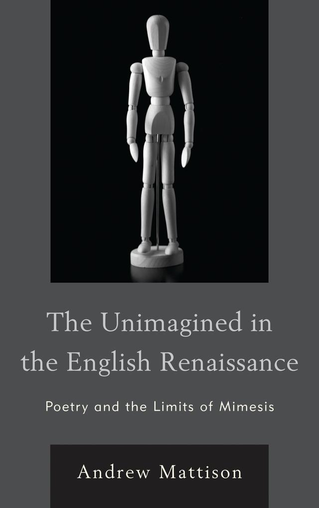 The Unimagined in the English Renaissance by Andrew Mattison
