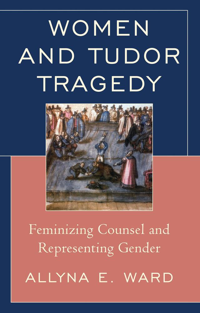Women and Tudor Tragedy by Allyna E. Ward
