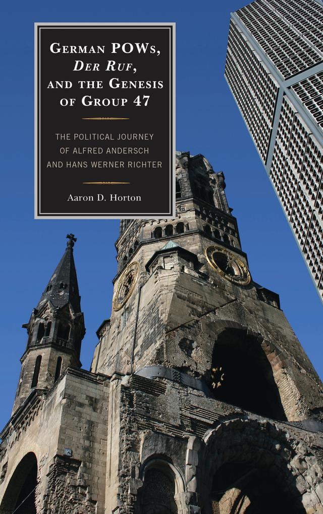 German POWs, Der Ruf, and the Genesis of Group 47 by Aaron D. Horton