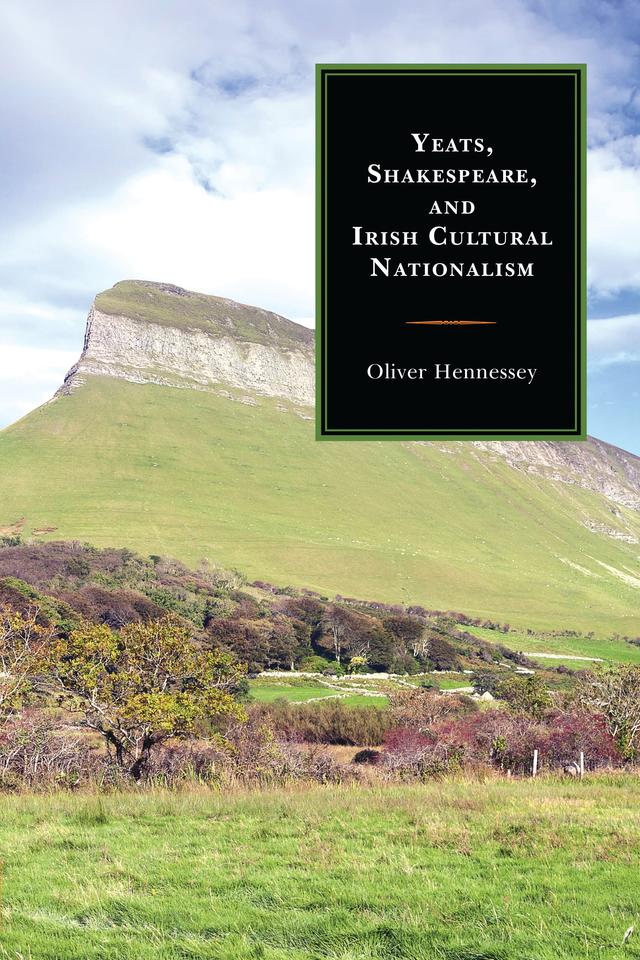 Yeats, Shakespeare, and Irish Cultural Nationalism by Oliver Hennessey