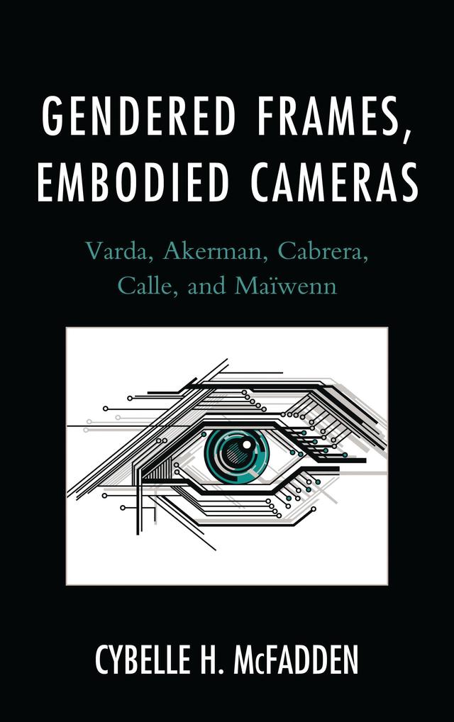 Gendered Frames, Embodied Cameras by Cybelle H. McFadden