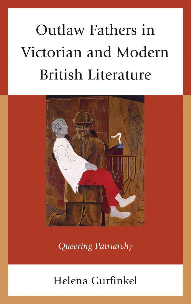 Outlaw Fathers in Victorian and Modern British Literature by Helena Gurfinkel