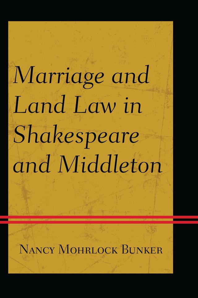Marriage and Land Law in Shakespeare and Middleton by Nancy Mohrlock Bunker