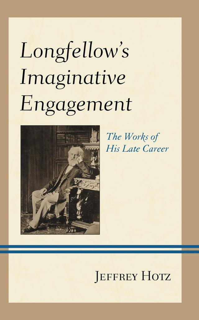 Longfellow's Imaginative Engagement by Jeffrey Hotz