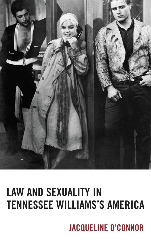 Law and Sexuality in Tennessee Williams’s America by Jacqueline O’Connor