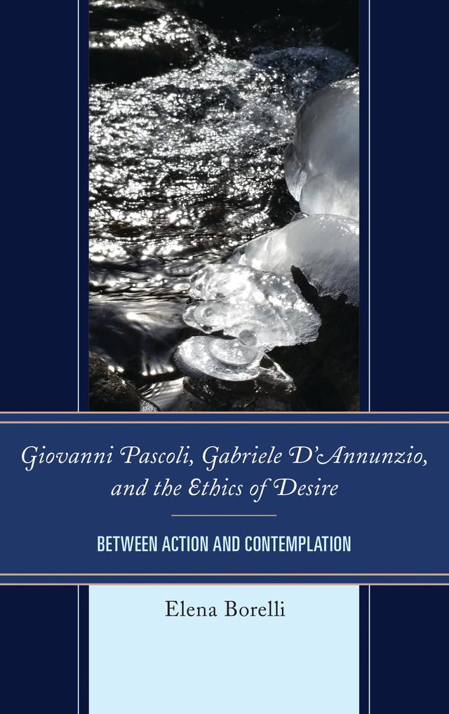 Giovanni Pascoli, Gabriele D’Annunzio, and the Ethics of Desire by Elena Borelli
