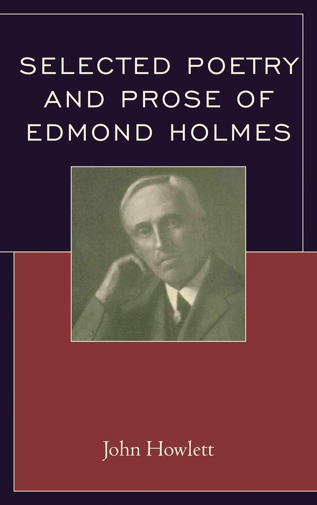 Selected Poetry and Prose of Edmond Holmes by John Howlett