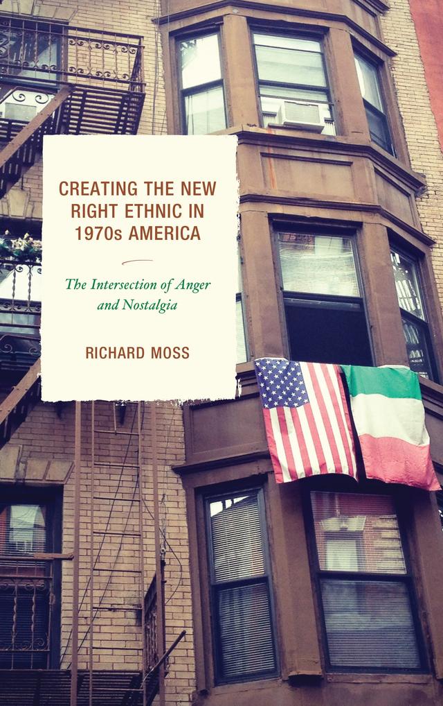 Creating the New Right Ethnic in 1970s America by 