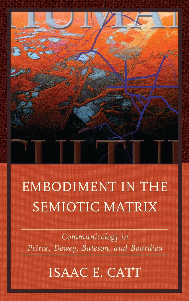 Embodiment in the Semiotic Matrix by Isaac E. Catt