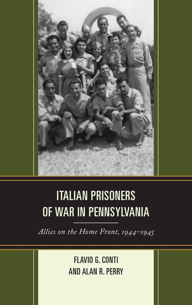 Italian Prisoners of War in Pennsylvania by Alan R. Perry, Flavio G. Conti