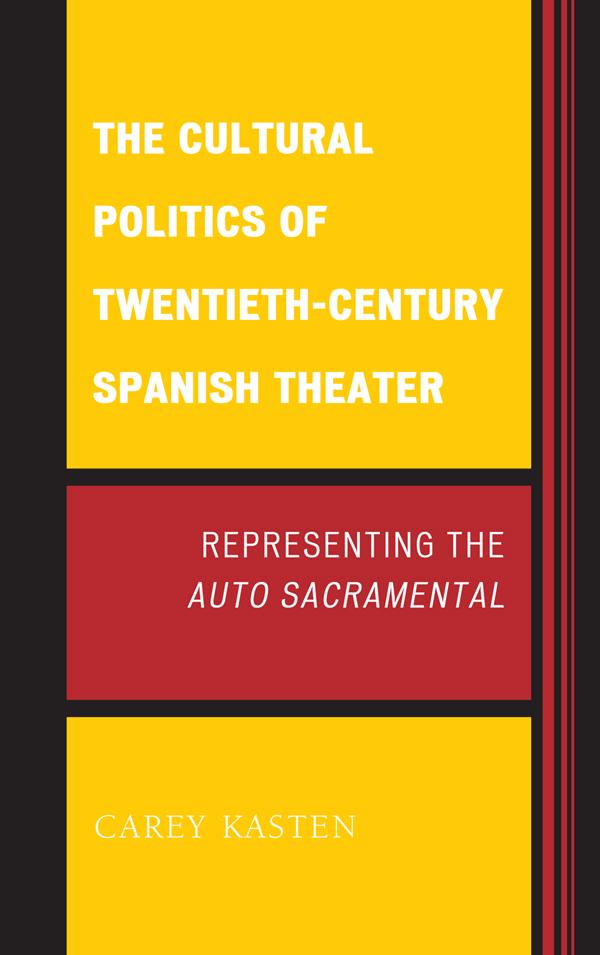 The Cultural Politics of Twentieth-Century Spanish Theater by Carey Kasten