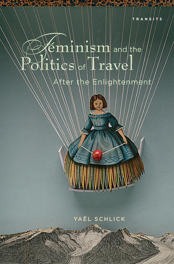 Feminism and the Politics of Travel after the Enlightenment by Yaël Schlick