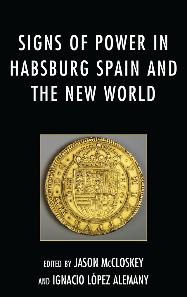 Signs of Power in Habsburg Spain and the New World by 