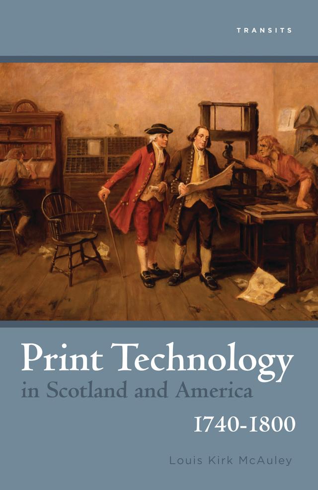Print Technology in Scotland and America, 1740–1800 by Louis Kirk McAuley