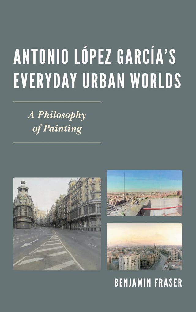 Antonio López García’s Everyday Urban Worlds by Benjamin Fraser
