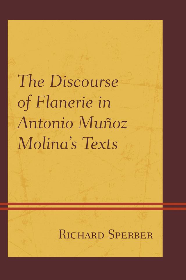 The Discourse of Flanerie in Antonio Muñoz Molina’s Texts by Richard Sperber