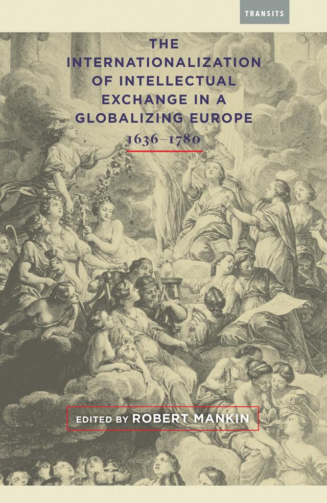 The Internationalization of Intellectual Exchange in a Globalizing Europe, 1636–1780 by 
